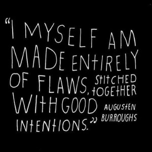 quote about imperfect love I myself am made entirely of flaws augusten quote