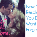 Dating & Relationship Advice: New Years Resolutions You Don’t Want To Forget