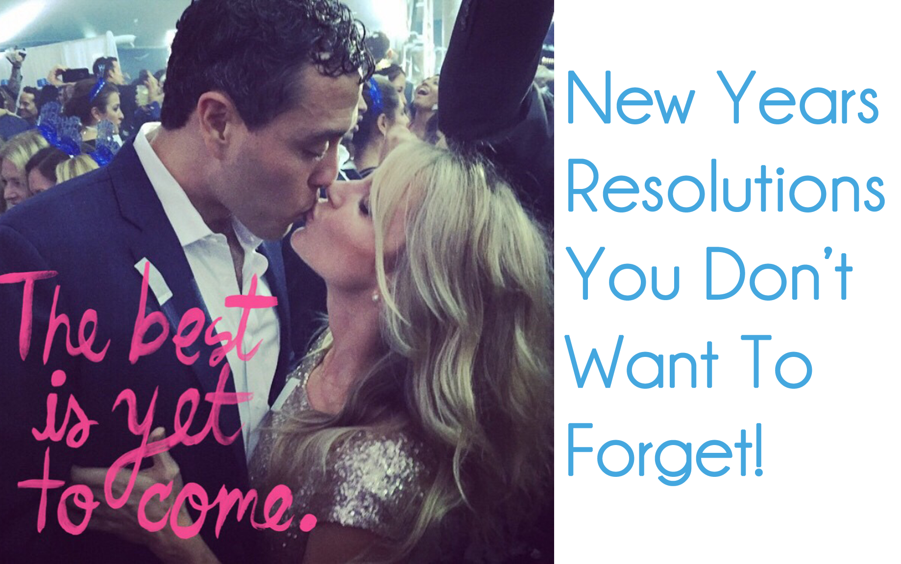 Dating & Relationship Advice: New Years Resolutions You Don’t Want To Forget