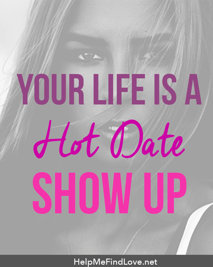 your life is a hot date